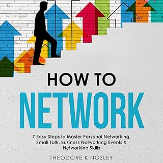 How to Network: 7 Easy Steps to Master Personal Networking, Small Talk, Business Networking Events & Networking Skills (Career Development, Book 6)